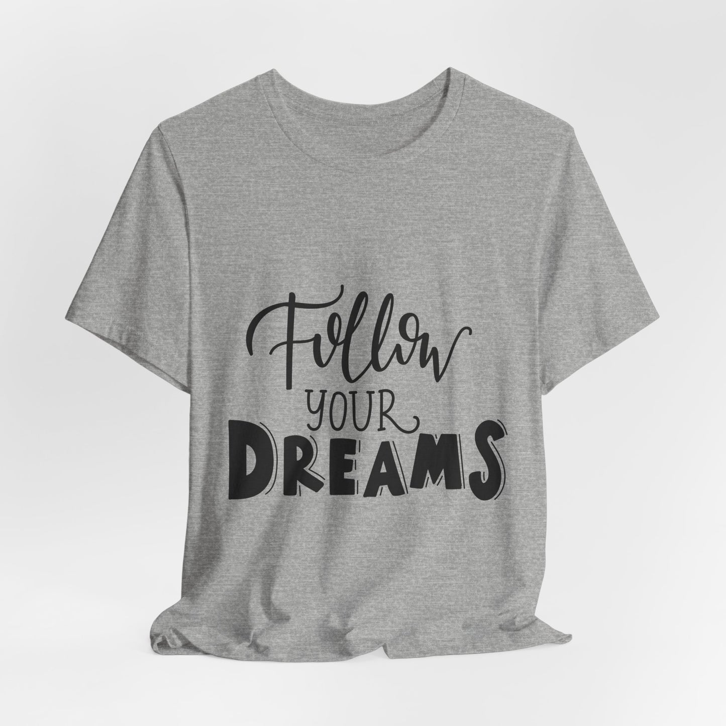 Follow Your Dreams T-Shirt Inspirational Tee