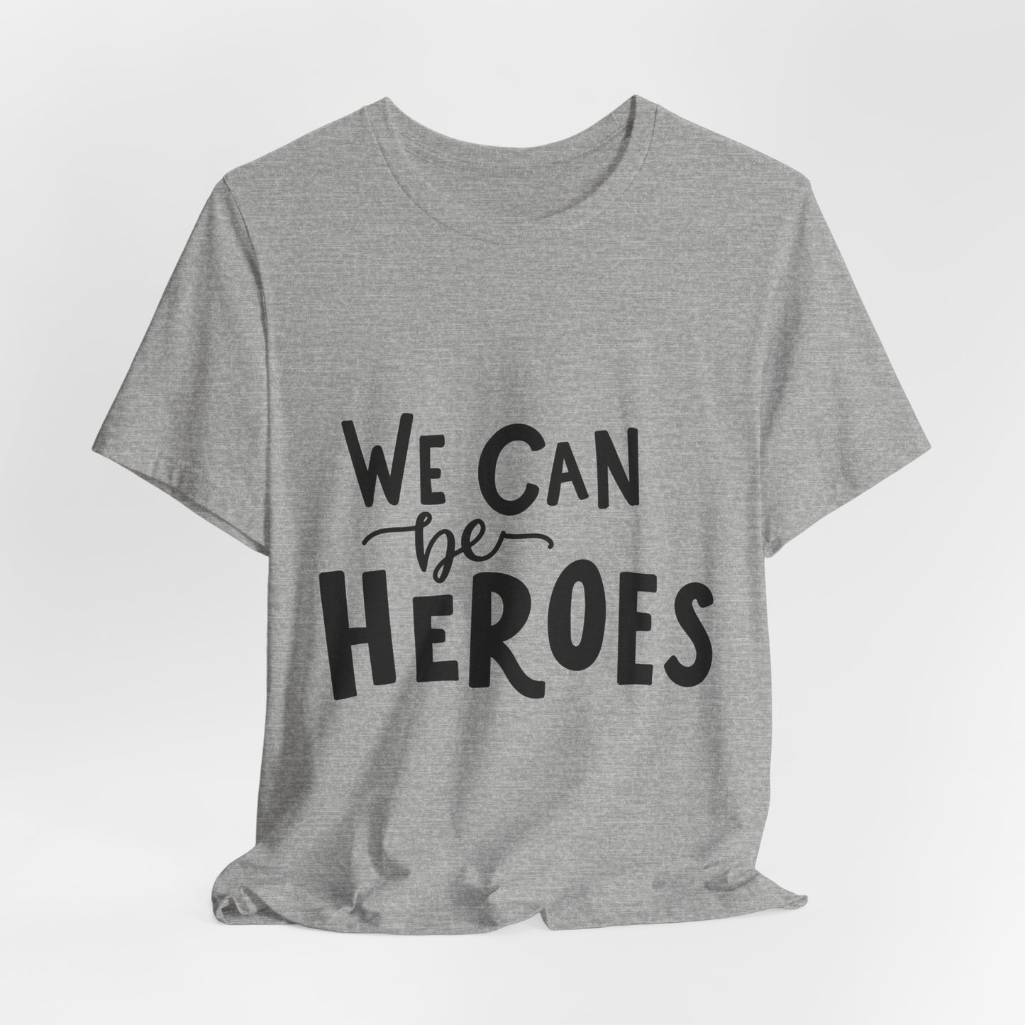 We Can Be Heroes T-Shirt Inspirational Tee
