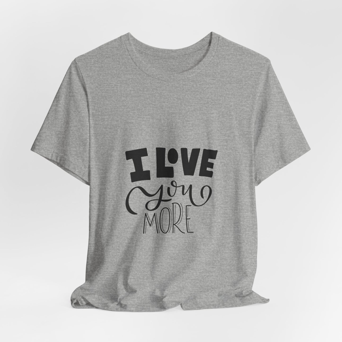 I Love You More T-Shirt Cute Couples Tee