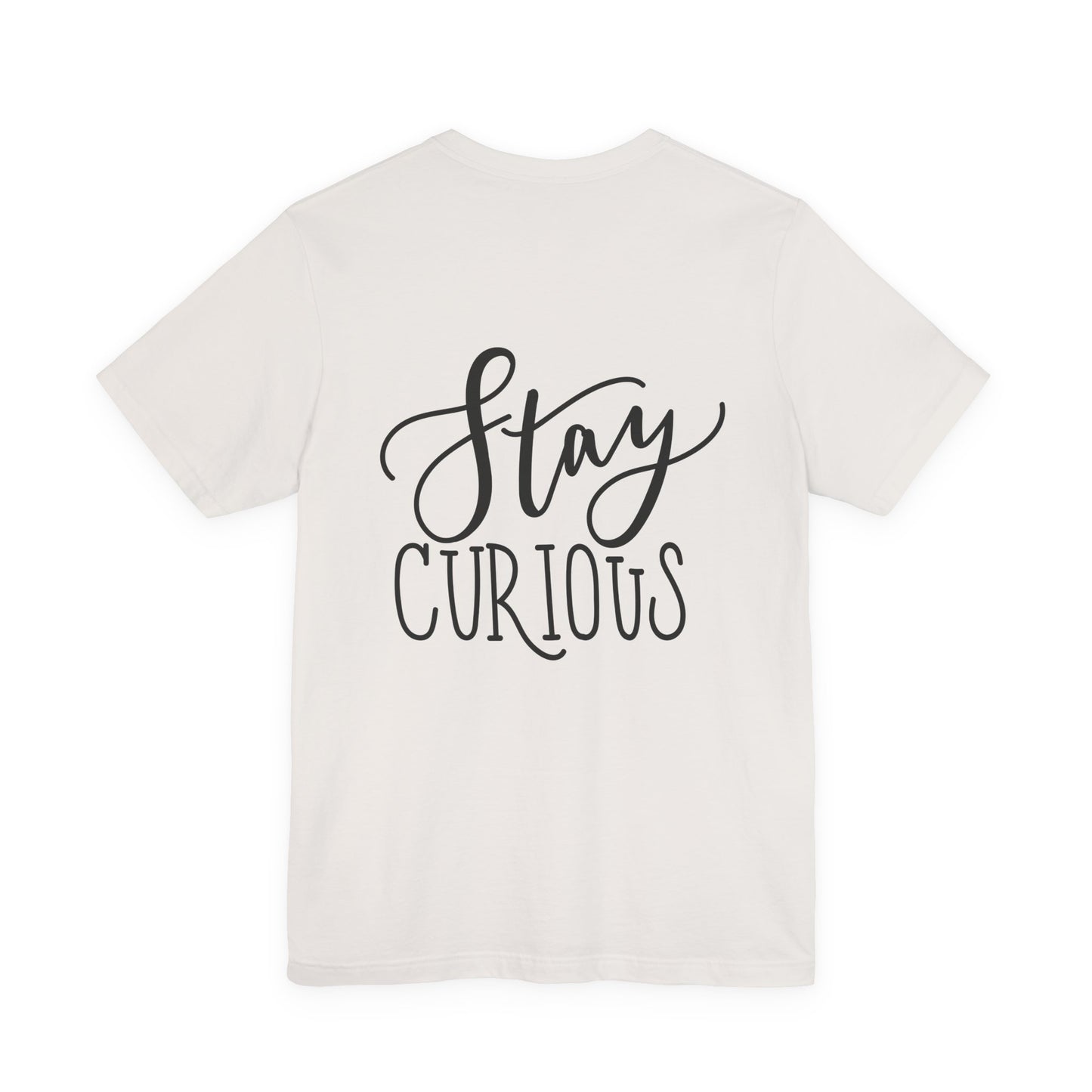 Stay Curious T-Shirt Inspirational Quote Tee