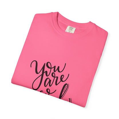 You Are So Loved Garment-Dyed Tee Script