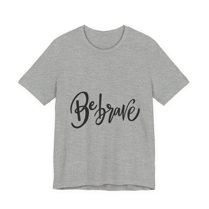 Be Brave T-Shirt Inspirational Hand Lettering Tee