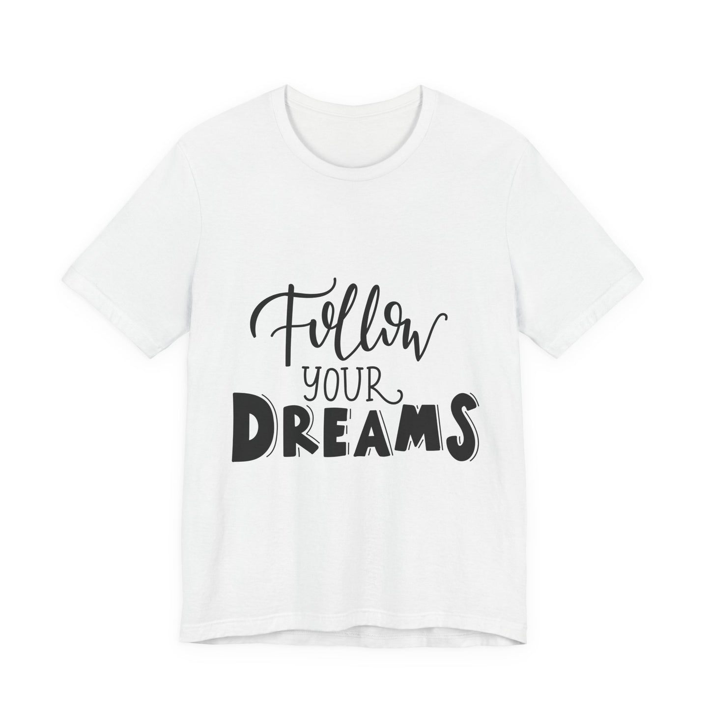 Follow Your Dreams T-Shirt Inspirational Tee