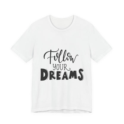 Follow Your Dreams T-Shirt Inspirational Tee