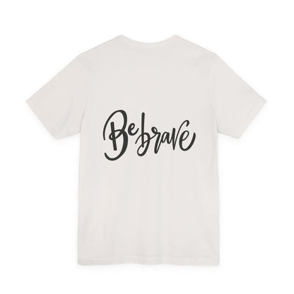 Be Brave T-Shirt Inspirational Hand Lettering Tee