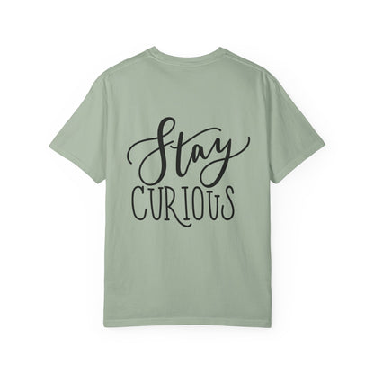 Stay Curious Garment-Dyed Tee Inspirational Quote