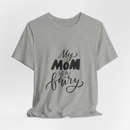 My Mom Is a Fairy T-Shirt Cute Mom Gift