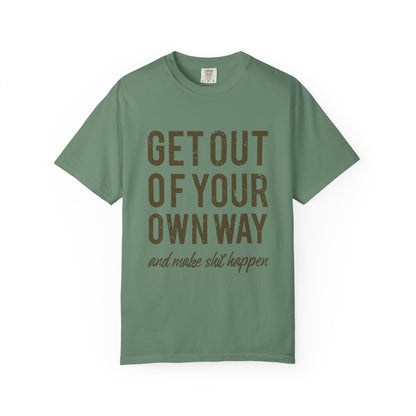 Get Out Of Your Own Way Garment-Dyed Tee