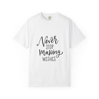 Never Stop Making Wishes Garment-Dyed Tee