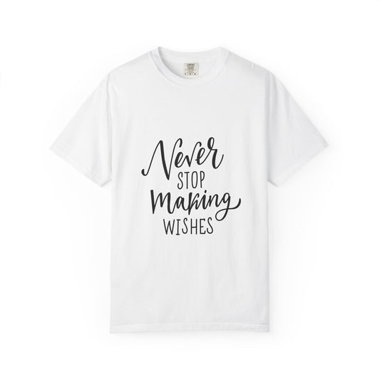 Never Stop Making Wishes Garment-Dyed Tee