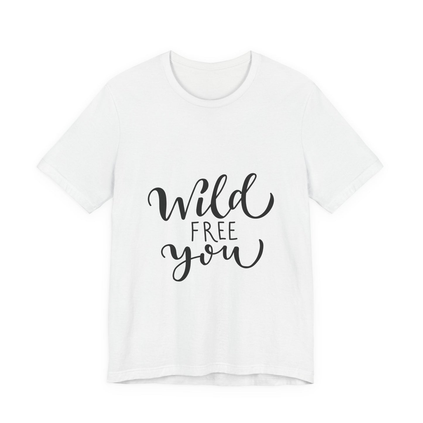 Wild Free You T-Shirt Hand Lettered Script Tee
