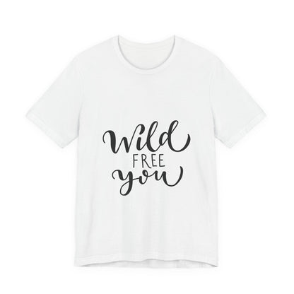 Wild Free You T-Shirt Hand Lettered Script Tee