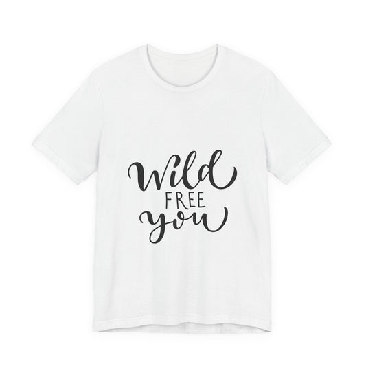 Wild Free You T-Shirt Hand Lettered Script Tee