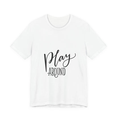 Play Around T-Shirt Fun Lettering Graphic Tee