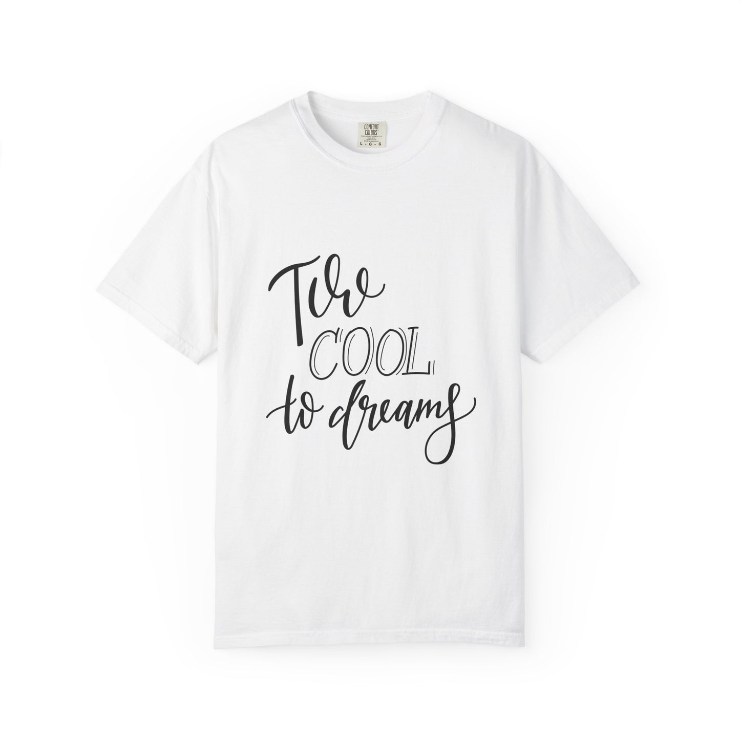 Too Cool to Dream Garment-Dyed Tee Hand Lettered