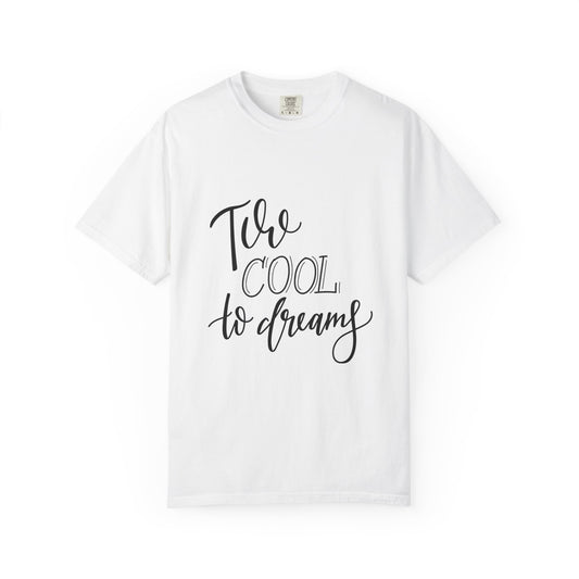 Too Cool to Dream Garment-Dyed Tee Hand Lettered