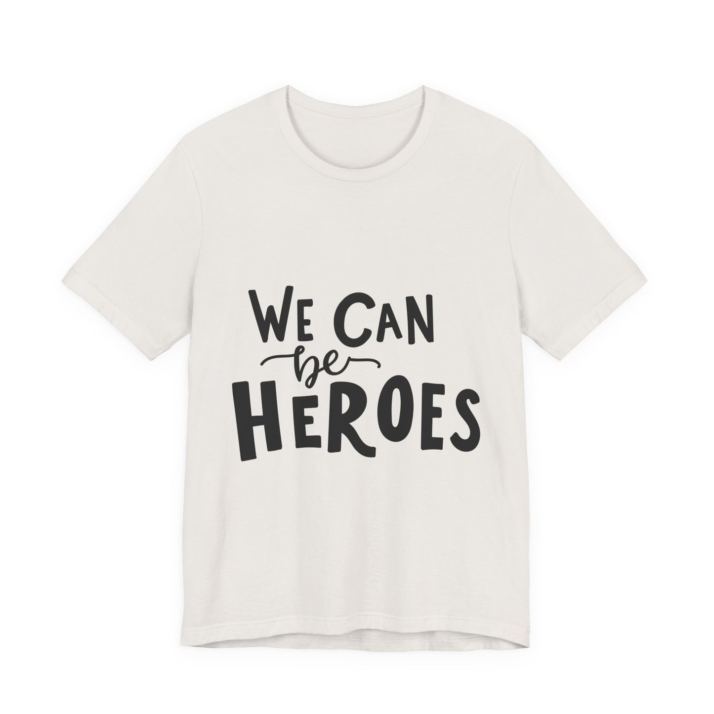 We Can Be Heroes T-Shirt Inspirational Tee