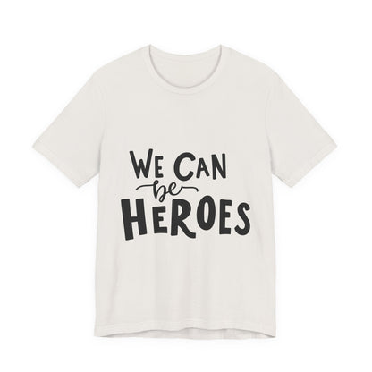 We Can Be Heroes T-Shirt Inspirational Tee