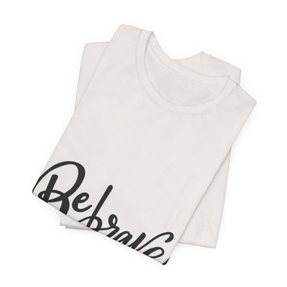 Be Brave T-Shirt Inspirational Hand Lettering Tee