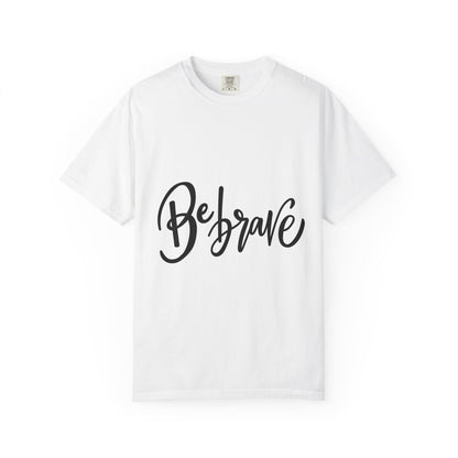 Be Brave Garment-Dyed Tee Hand Lettering Shirt