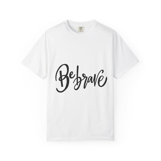 Be Brave Garment-Dyed Tee Hand Lettering Shirt
