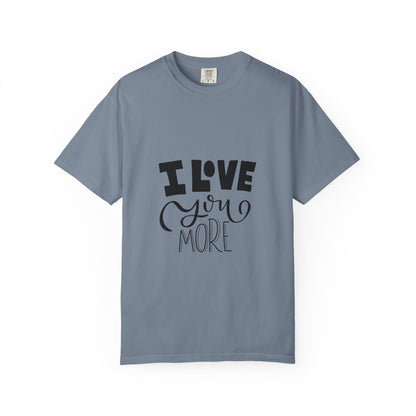 I Love You More Garment-Dyed Tee Couples