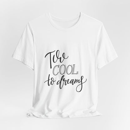Too Cool to Dream T-Shirt Hand Lettered Quote