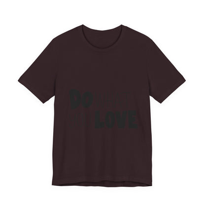 Do What You Love T-Shirt Motivational Tee