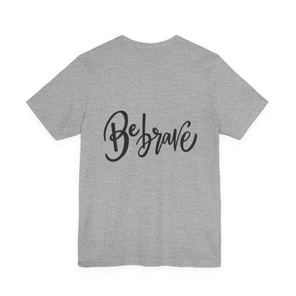 Be Brave T-Shirt Inspirational Hand Lettering Tee