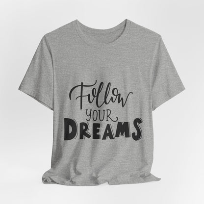 Follow Your Dreams T-Shirt Inspirational Tee