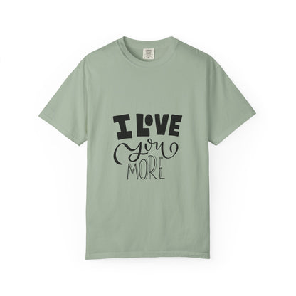 I Love You More Garment-Dyed Tee Couples