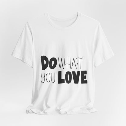 Do What You Love T-Shirt Motivational Tee