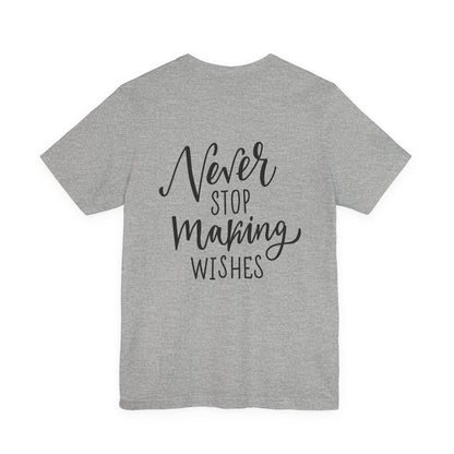 Never Stop Making Wishes T-Shirt