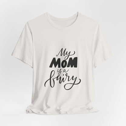 My Mom Is a Fairy T-Shirt Cute Mom Gift