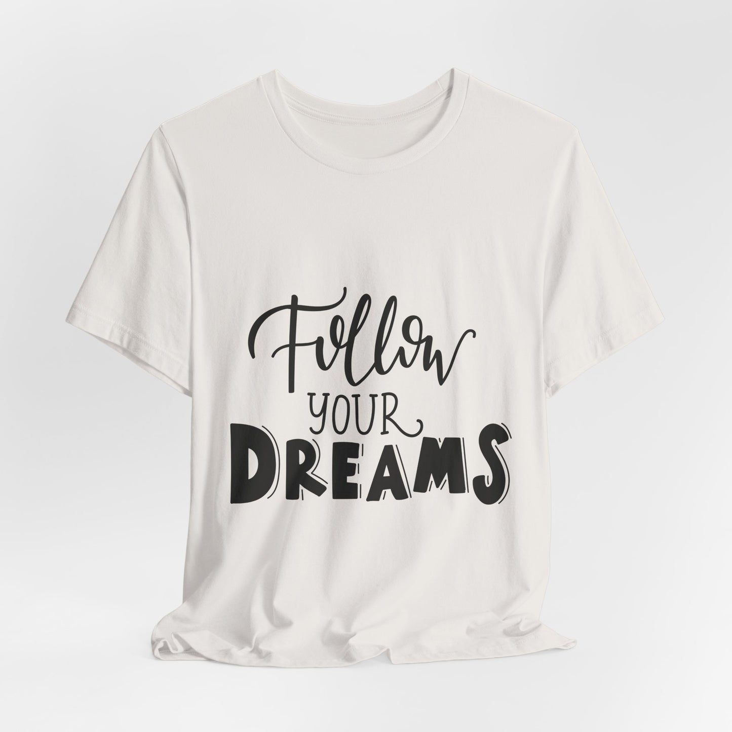 Follow Your Dreams T-Shirt Inspirational Tee