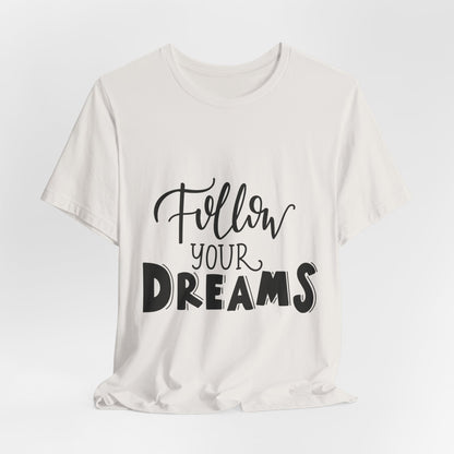 Follow Your Dreams T-Shirt Inspirational Tee