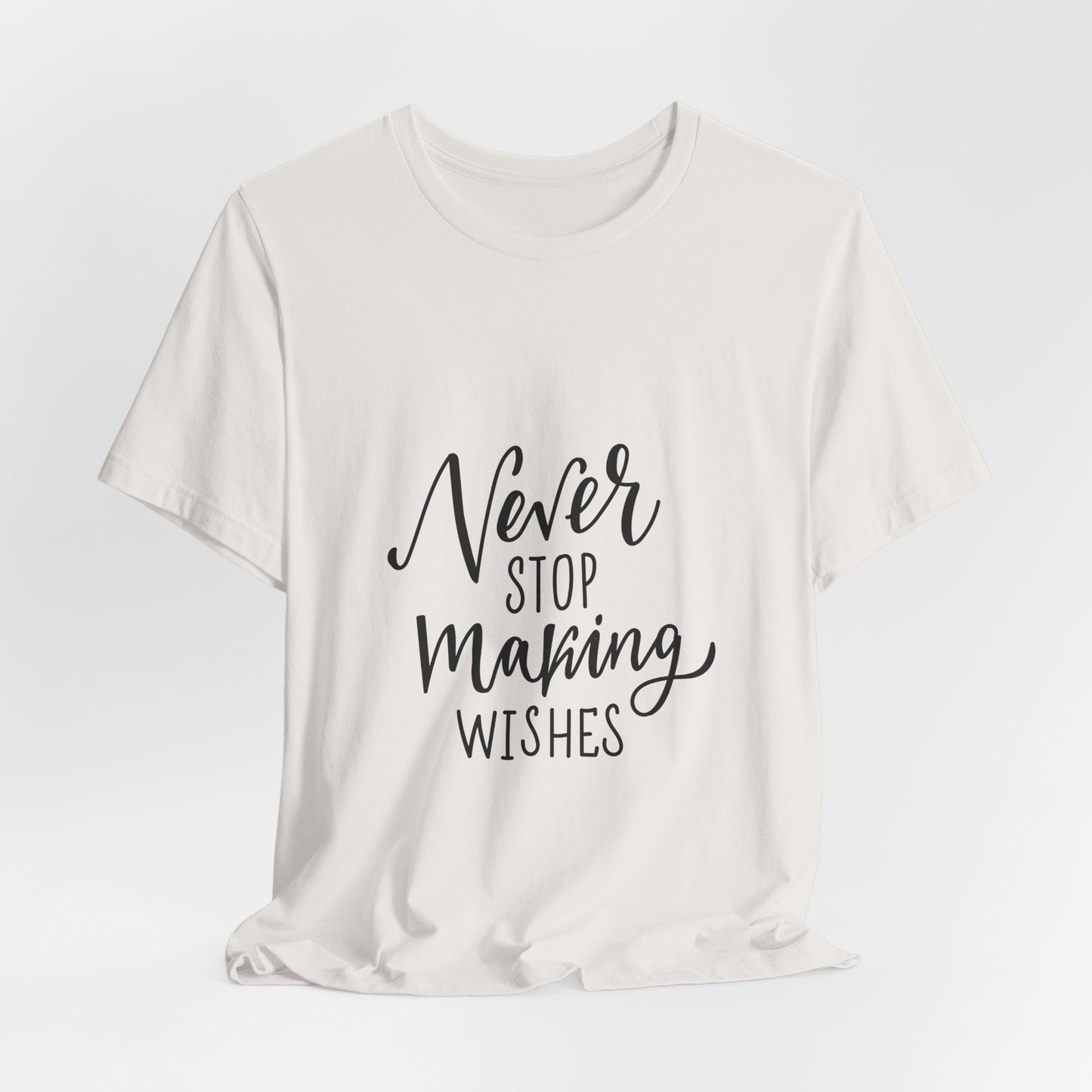 Never Stop Making Wishes T-Shirt
