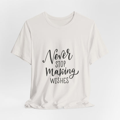 Never Stop Making Wishes T-Shirt