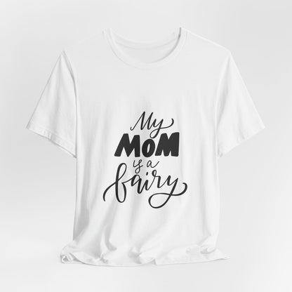 My Mom Is a Fairy T-Shirt Cute Mom Gift
