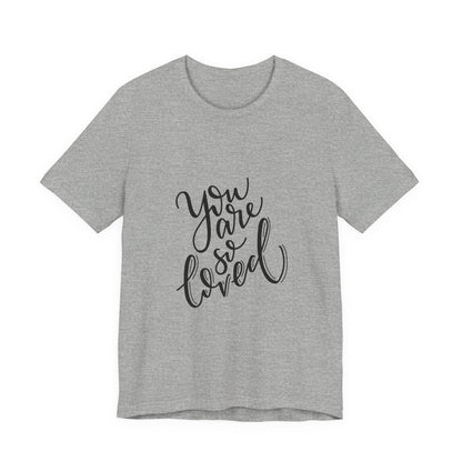 You Are So Loved T-Shirt Script Calligraphy Tee