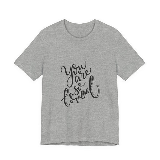 You Are So Loved T-Shirt Script Calligraphy Tee