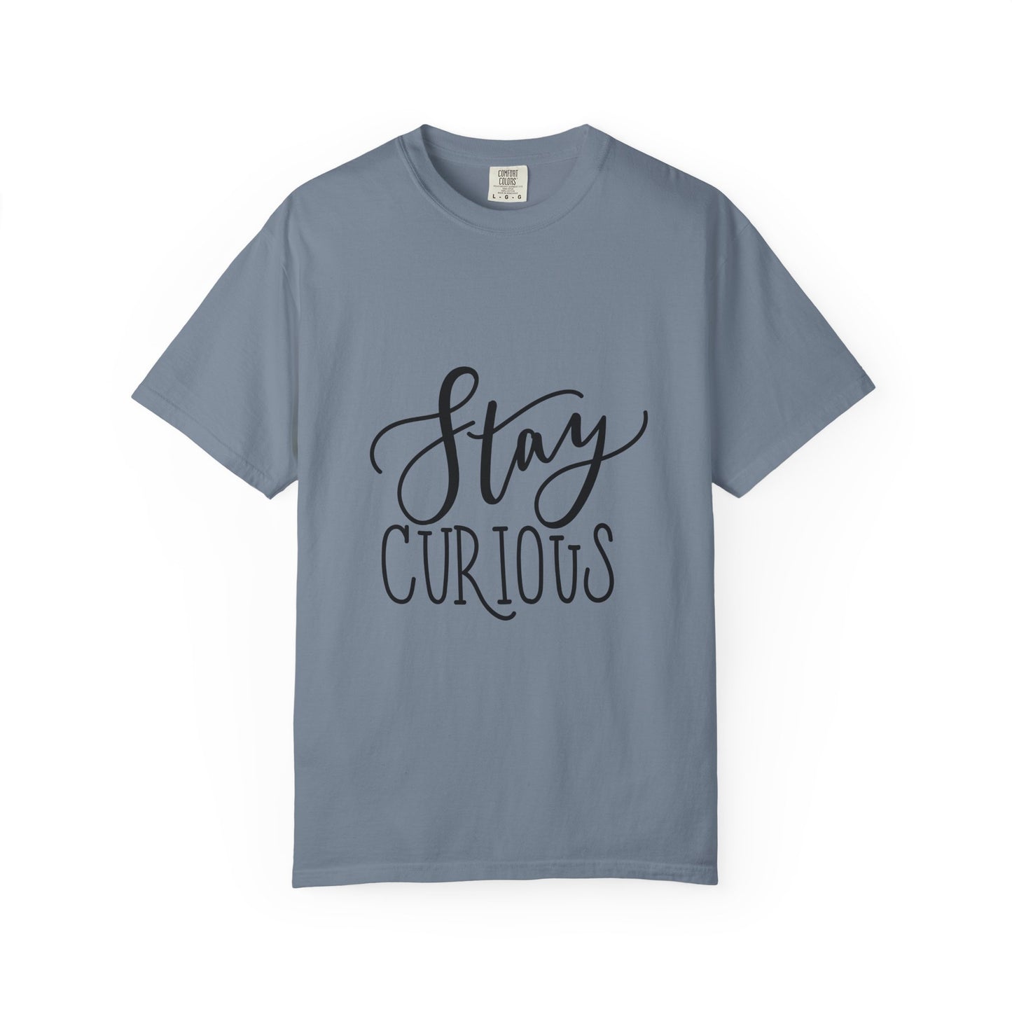Stay Curious Garment-Dyed Tee Inspirational Quote