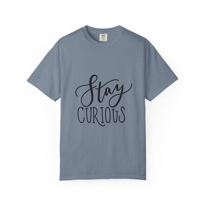 Stay Curious Garment-Dyed Tee Inspirational Quote