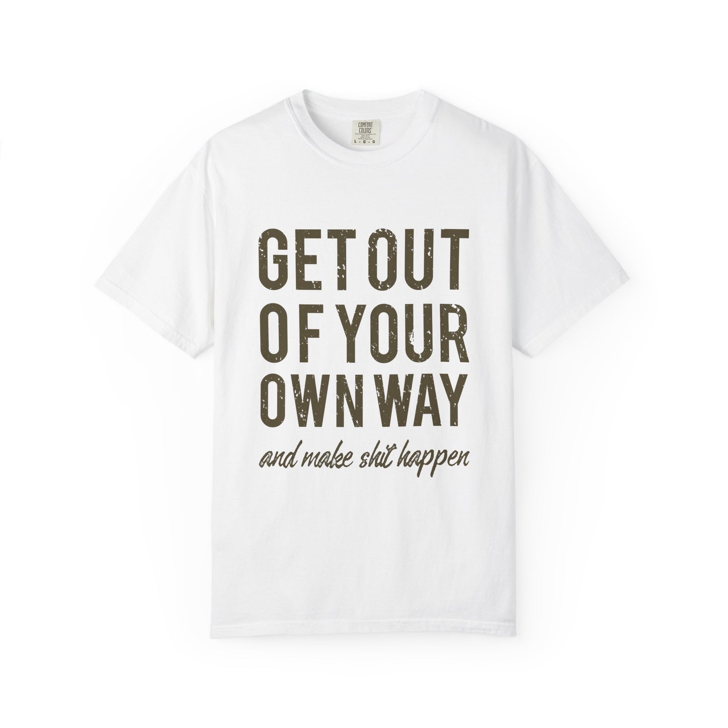 Get Out Of Your Own Way Garment-Dyed Tee