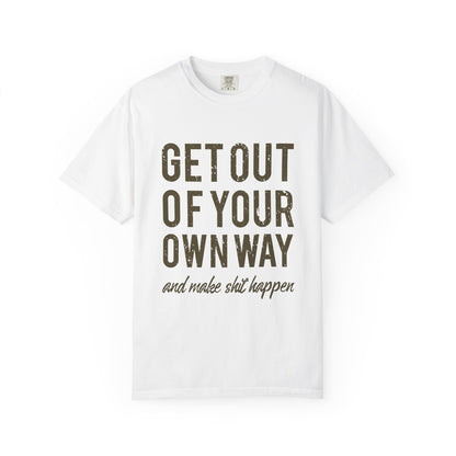 Get Out Of Your Own Way Garment-Dyed Tee