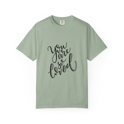 You Are So Loved Garment-Dyed Tee Script