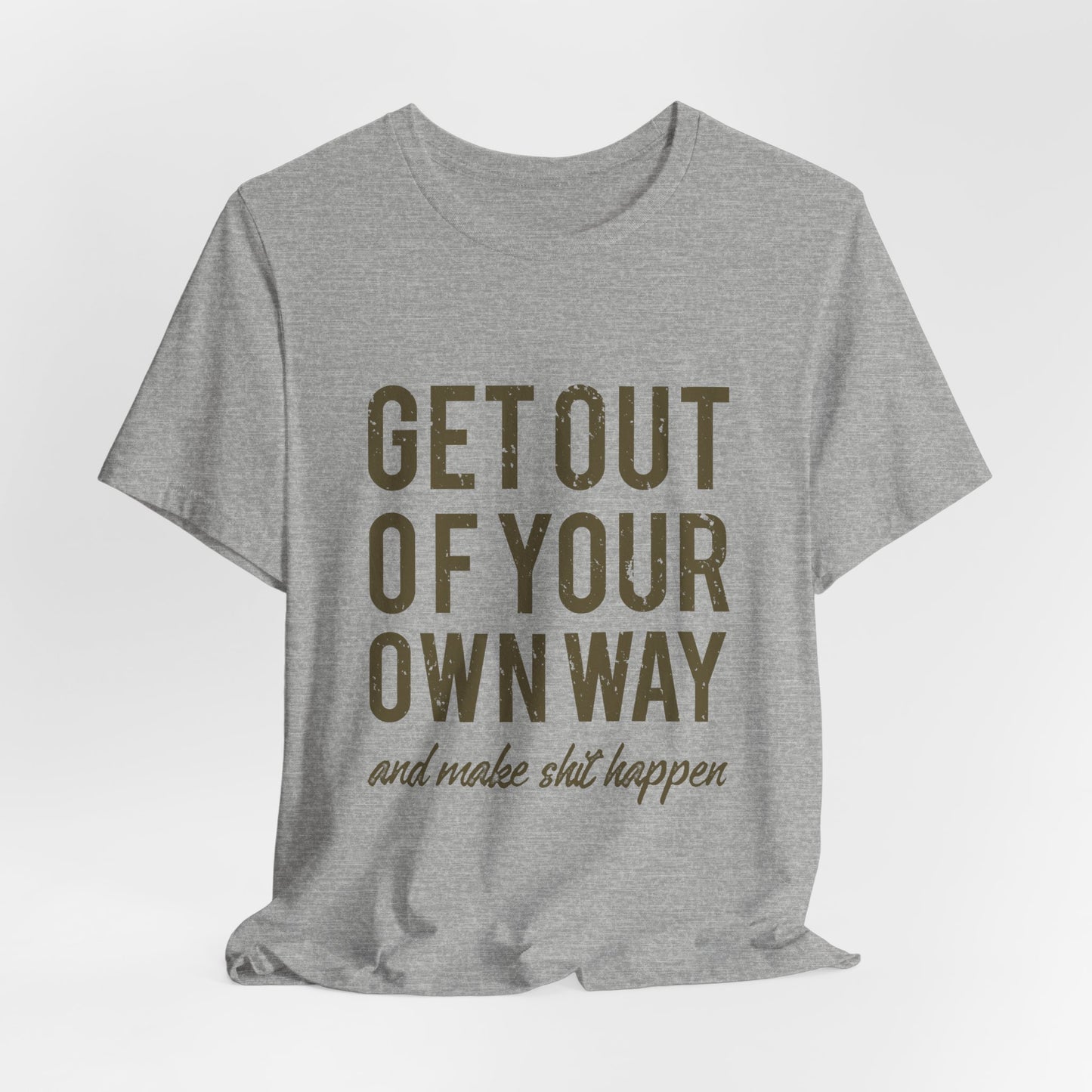 Get Out Of Your Own Way T-Shirt