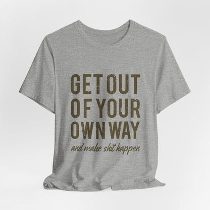 Get Out Of Your Own Way T-Shirt