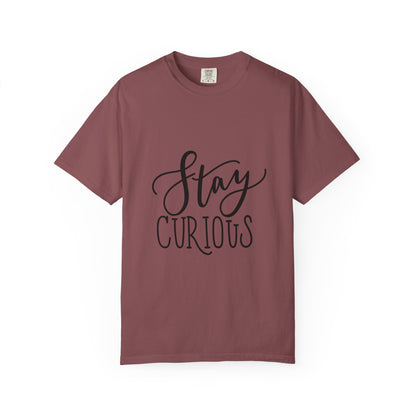 Stay Curious Garment-Dyed Tee Inspirational Quote