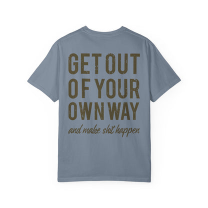 Get Out Of Your Own Way Garment-Dyed Tee